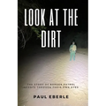 Look at the Dirt: The Story of Border Patrol Agents Through Their Own Eyes - Paperback