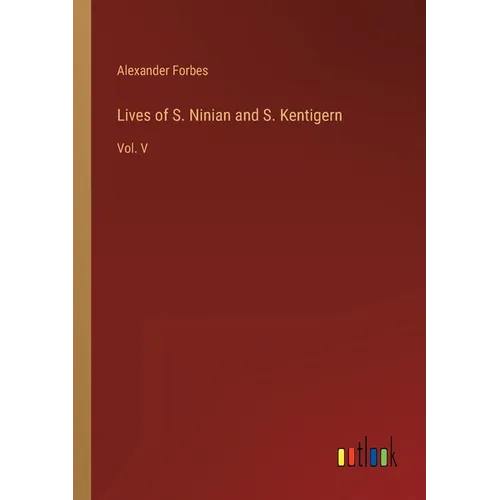Lives of S. Ninian and S. Kentigern: Vol. V - Paperback