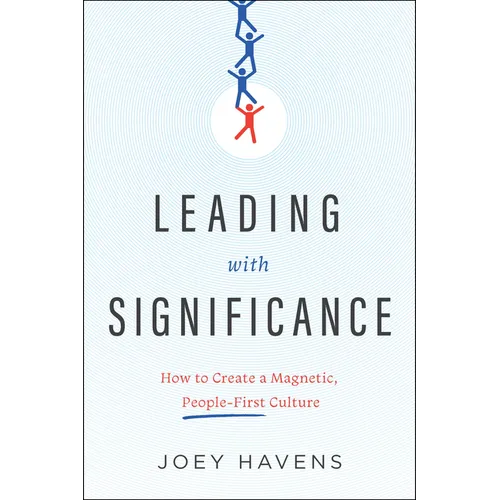 Leading with Significance: How to Create a Magnetic, People-First Culture - Hardcover