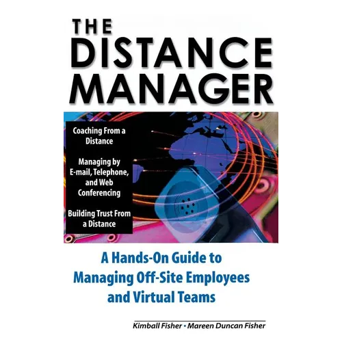 The Distance Manager: A Hands on Guide to Managing Off-Site Employees and Virtual Teams - Hardcover