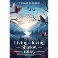 Living and Loving in the Shadow of The Valley: Reflections on life and love, death and grief, hope and rebirth - Paperback