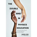 The Double Bind in Physics Education: Intersectionality, Equity, and Belonging for Women of Color - Paperback