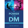 The Power of the Dm: Free Online Dating Tips for Men - Paperback