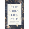 The Zodiac Life Path: A Cosmic Guide to Finding True Love, Healing Yourself, and Living Your Life's Purpose - Paperback
