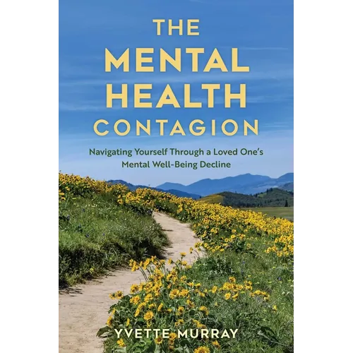 Mental Health Contagion: Navigating Yourself Through a Loved One's Mental Well-Being Decline - Paperback