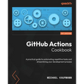 GitHub Actions Cookbook: A practical guide to automating repetitive tasks and streamlining your development process - Paperback