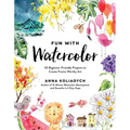 Fun with Watercolor: 45 Beginner-Friendly Projects to Create Frame-Worthy Art - Paperback