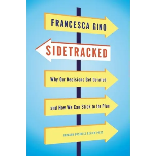 Sidetracked: Why Our Decisions Get Derailed, and How We Can Stick to the Plan - Hardcover