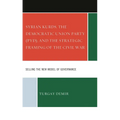 Syrian Kurds, the Democratic Union Party (Pyd), and the Strategic Framing of the Civil War: Selling the New Model of Governance - Hardcover