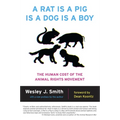 A Rat Is a Pig Is a Dog Is a Boy: The Human Cost of the Animal Rights Movement - Paperback