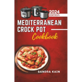 Mediterranean Crock Pot Cookbook: Easy Slow Cooker Recipes, Healthy and Budget-Friendly Meals for Beginners with Pictures - Paperback
