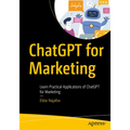 ChatGPT for Marketing: Learn Practical Applications of ChatGPT for Marketing - Paperback