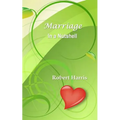 Marriage in a Nutshell: Proverbs About Marriage Selected with Commentaries from the Biblical Book of Proverbs and Other Sources - Paperback