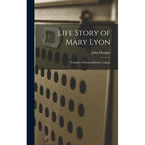 Life Story of Mary Lyon: Founder of Mount Holyoke College - Hardcover