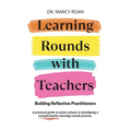 Learning Rounds with Teachers: Building Reflective Practitioners - Paperback