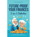 Future-Proof Your Finances: The Ultimate Guide to Retirement and Estate Planning for Long-Term Wealth and Security (2-in-1 Collection) - Hardcover