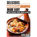Delicious Moroccan Recipes Made Easy: Tagines, Couscous, Salads, Sweets, and more! - Paperback