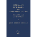 Hohman's Pow-Wows; Or Long Lost Friend: Historical Folk Magic and Rural Wisdom - Hardcover