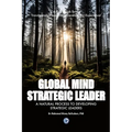 Global Mind Strategic Leader - A Natural Process to Developing Strategic Leaders: A Guidebook for a Transformative Leadership Development Experience - Paperback