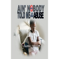 Ain' Nobody Told Me It Was Abuse - Hardcover