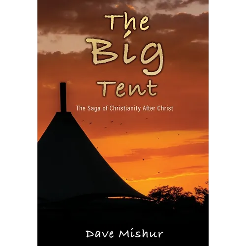 The Big Tent: The Saga of Christianity After Christ - Hardcover
