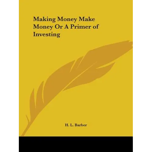 Making Money Make Money Or A Primer of Investing - Paperback