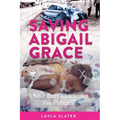 Saving Abigail Grace: A Mother's Story of Transforming Pain into Purpose - Paperback