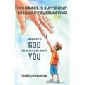 His Grace Is Sufficient, His Mercy Everlasting: Draw Near To God And He Will Draw Near To You - Paperback