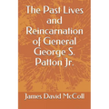 The Past Lives and Reincarnation of General George S. Patton Jr. - Paperback