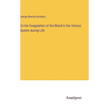 On the Coagulation of the Blood in the Venous System during Life - Hardcover