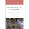 Decolonizing the Classroom: Confronting White Supremacy in Teacher Education - Paperback