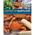 Dishing Up(r) Maryland: 150 Recipes from the Alleghenies to the Chesapeake Bay - Paperback