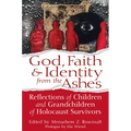 God, Faith & Identity from the Ashes: Reflections of Children and Grandchildren of Holocaust Survivors - Hardcover