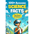 500+ Awesome Science Facts: The Power of Science: Facts about Science and Technology for Smart Kids - Paperback