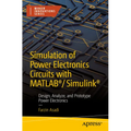 Simulation of Power Electronics Circuits with Matlab(r)/Simulink(r): Design, Analyze, and Prototype Power Electronics - Paperback