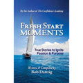 Fresh Start Moments: True Stories to Ignite Passion and Purpose - Paperback