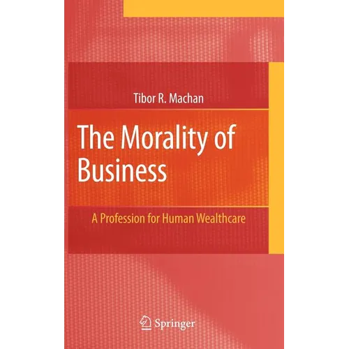The Morality of Business: A Profession for Human Wealthcare - Hardcover