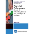 Powerful Performance: How to Be Influential, Ethical, and Successful in Business - Paperback
