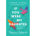 If You Were My Daughter: A Memoir of Healing an Unmothered Heart - Hardcover