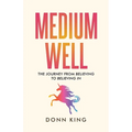 Medium Well: The Journey from Believing to Believing In - Paperback