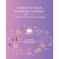 Invest in Your Financial Literacy: A Guide for Financial Decision-Making - Paperback