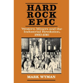 Hard Rock Epic: Western Miners and the Industrial Revolution, 1860-1910 - Paperback