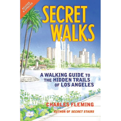 Secret Walks: A Walking Guide to the Hidden Trails of Los Angeles (Revised January 2026) - Paperback