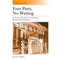 Four Parts, No Waiting: A Social History of American Barbershop Quartet - Paperback