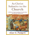 As Christ Submits to the Church: A Biblical Understanding of Leadership and Mutual Submission - Paperback