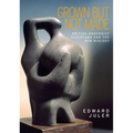 Grown But Not Made: British Modernist Sculpture and the New Biology - Paperback