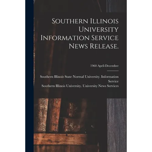 Southern Illinois University Information Service News Release.; 1960 April-December - Paperback