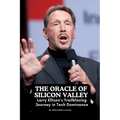 The Oracle of Silicon Valley: Larry Ellison's Trailblazing Journey in Tech Dominance" - Paperback