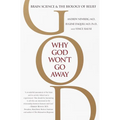Why God Won't Go Away: Brain Science and the Biology of Belief - Paperback