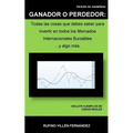 Ganador O Perdedor: Todas las cosas que debes saber para invertir en todos los Mercados Internacionales Bursátiles ... y algo más - Paperback